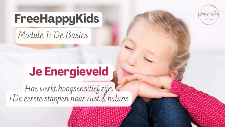 Module 1, De Basics: Je Energieveld. Hoe werkt hoogsensitief zijn, en de eerste stappen naar rust en balans