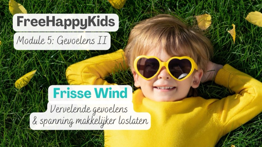 Module 5, Gevoelens II: Frisse Wind. Vervelende gevoelens en spanning makkelijker loslaten