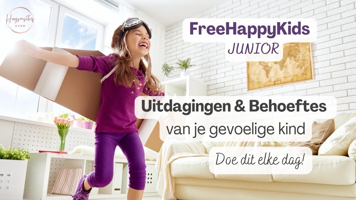 Module: de uitdagingen en behoeftes van je gevoelige kind - doe dit elke dag