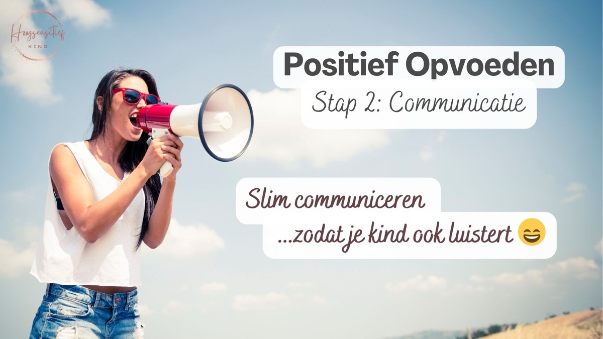 Positief Opvoeden stap 2, Communicatie: slim communiceren zodat je kind ook luistert