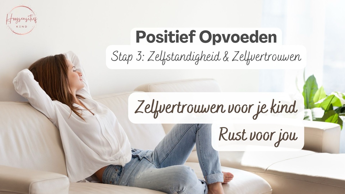 Positief Opvoeden stap 3, Zelfstandigheid en Zelfvertrouwen: zelfvertrouwen voor je kind, rust voor jou