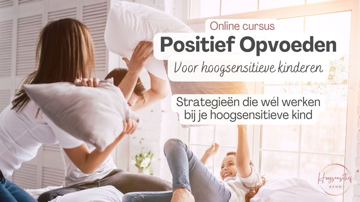 Online cursus Positief Opvoeden voor hoogsensitieve kinderen: strategieën die wél werken bij je hoogsensitieve kind